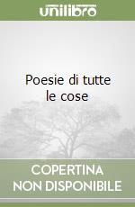 Poesie di tutte le cose