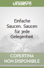 Einfache Saucen. Saucen für jede Gelegenheit libro