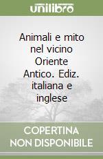 Animali e mito nel vicino Oriente Antico. Ediz. italiana e inglese libro