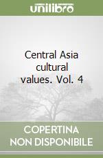 Central Asia cultural values. Vol. 4 libro