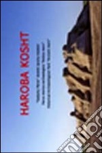 Haroba kosht. Parco storico-archeologico «Antica Merv». Ediz. multilingue libro