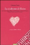 La sindrome di Eloisa. Da Ovidio a Henry Miller, da Emily Dickinson a Simone de Beauvoir: le lettere d`amore di scrittrici e scrittori