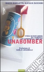 Unabomber. Storia in venti bombe del criminale che terrorizza il Nord-Est libro