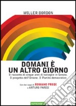 Domani è un altro giorno. Il racconto di cinque anni di battaglie in Senato. Il progetto dell'Unione. Il Partito democratico libro