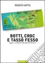 Botti, croc e tasso fesso. Lapsus e strafalcioni allo sportello bancario