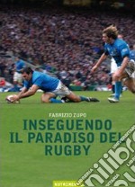 Inseguendo il paradiso del rugby libro