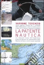 La patente nautica. Come superare l`esame per il comando delle imbarcazioni a vela e a motore, entro e oltre le 12 miglia, e imparare a navigare. Ediz. illustrata