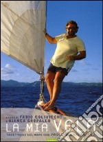 La mia vela. Trent'anni sul mare con Paolo Venanzangeli. Ediz. illustrata