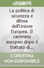 La politica di sicurezza e difesa dell'Unione Europea. Il cammino europeo dopo il trattato di Amsterdam libro