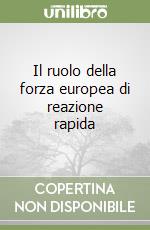 Il ruolo della forza europea di reazione rapida libro