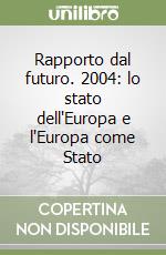 Rapporto dal futuro. 2004: lo stato dell'Europa e l'Europa come Stato libro