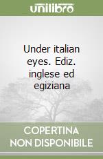 Under italian eyes. Ediz. inglese ed egiziana libro