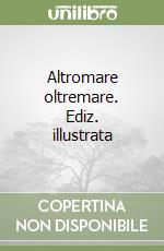 Altromare oltremare. Ediz. illustrata