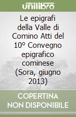 Le epigrafi della Valle di Comino Atti del 10° Convegno epigrafico cominese (Sora, giugno 2013) libro