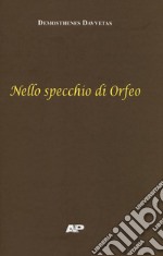 Nello specchio di Orfeo. Testo italiano a fronte. Ediz. bilingue libro