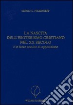 La nascita dell'esoterismo cristiano nel XX secolo e le forze occulte di opposizione libro