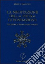 La meditazione della pietra di fondazione. Una chiave ai nuovi misteri cristiani libro