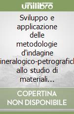 Sviluppo e applicazione delle metodologie d'indagine mineralogico-petrografiche allo studio di materiali archeologici libro