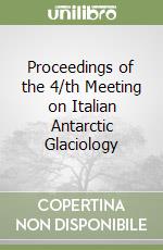 Proceedings of the 4/th Meeting on Italian Antarctic Glaciology libro