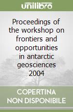 Proceedings of the workshop on frontiers and opportunities in antarctic geosciences 2004 libro