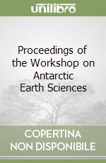 Proceedings of the Workshop on Antarctic Earth Sciences