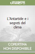 L'Antartide e i segreti del clima