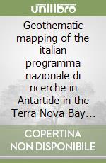 Geothematic mapping of the italian programma nazionale di ricerche in Antartide in the Terra Nova Bay Area