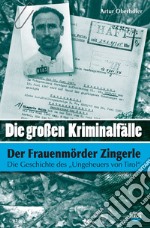 Die Grossen Kriminalfälle. Vol. 4: Der frauenmürder zingerle-Il caso del «mostro» del Tirolo libro