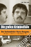 Der Serienmörder Marco Bergamo. Die grossen Kriminalfälle in Südtirol. Vol. 6 libro