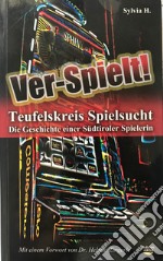 Ver-Spielt! Teufelskreis Spielsucht. Die Geschichte einer Südtiroler Spielerin libro