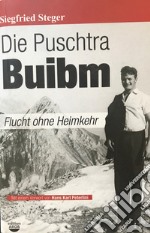 Die Puschtra Buibm. Flucht ohne Heimkehr