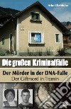 Die Grossen Kriminalfälle. Vol. 8: Der Mörder in der DNA-Falle. Der Giftmord in Tramin libro