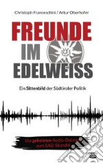 Freunde im Edelweiss. Ein Sittenbild der Südtiroler Politik