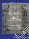 Per le vie di Albenga. Guida storico artistica della città libro