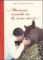 Mamma scrivila tu la mia storia