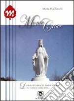 Monte Croce. La storia di Maria SS. Madre di Dio che visitò la nostra terra... libro