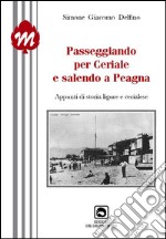 Andando per Ceriale e salendo a Peagna. Appunti di storia ligure e cerialese