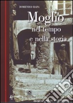 Moglio nel tempo e nella storia libro