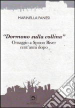 Dormono sulla collina. Omaggio a Spoon River cent'anni dopo libro