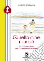 Quello che non è. Un nuovo caso per l'ispettore Calcagno libro