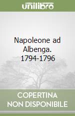 Napoleone ad Albenga. 1794-1796 libro