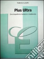 Plus Ultra. Enciclopedismo barocco e modernità