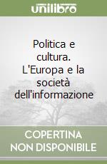 Politica e cultura. L'Europa e la società dell'informazione libro