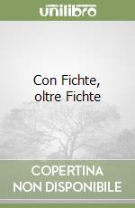 Con Fichte, oltre Fichte libro