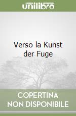 Verso la Kunst der Fuge libro