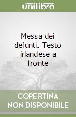 Messa dei defunti. Testo irlandese a fronte libro