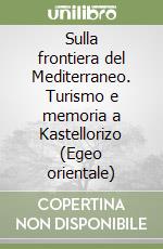 Sulla frontiera del Mediterraneo. Turismo e memoria a Kastellorizo (Egeo orientale)