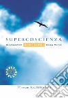 Supercoscienza. Risvegliarsi oltre i confini della mente libro