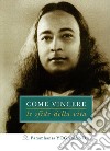 Come vincere le sfide della vita libro di Paramhansa Yogananda (Swami) Ellero S. M. (cur.)