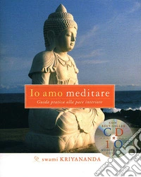Io amo meditare. Guida pratica alla pace interiore. Con CD Audio libro